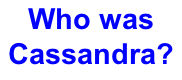 Who was Cassandra?





